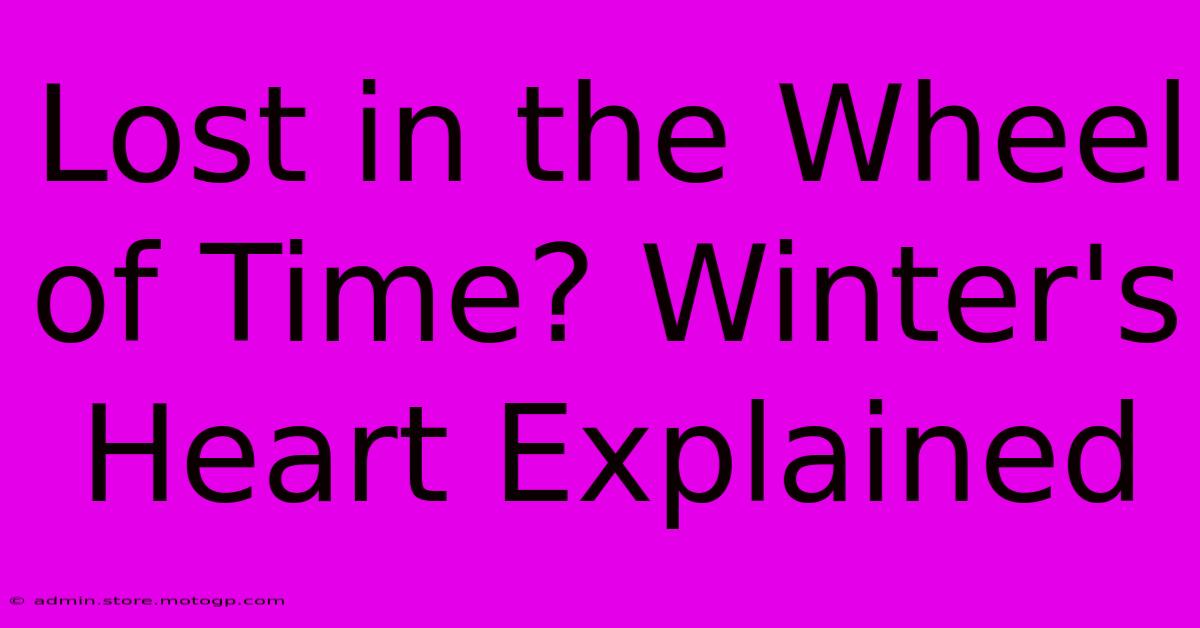 Lost In The Wheel Of Time? Winter's Heart Explained