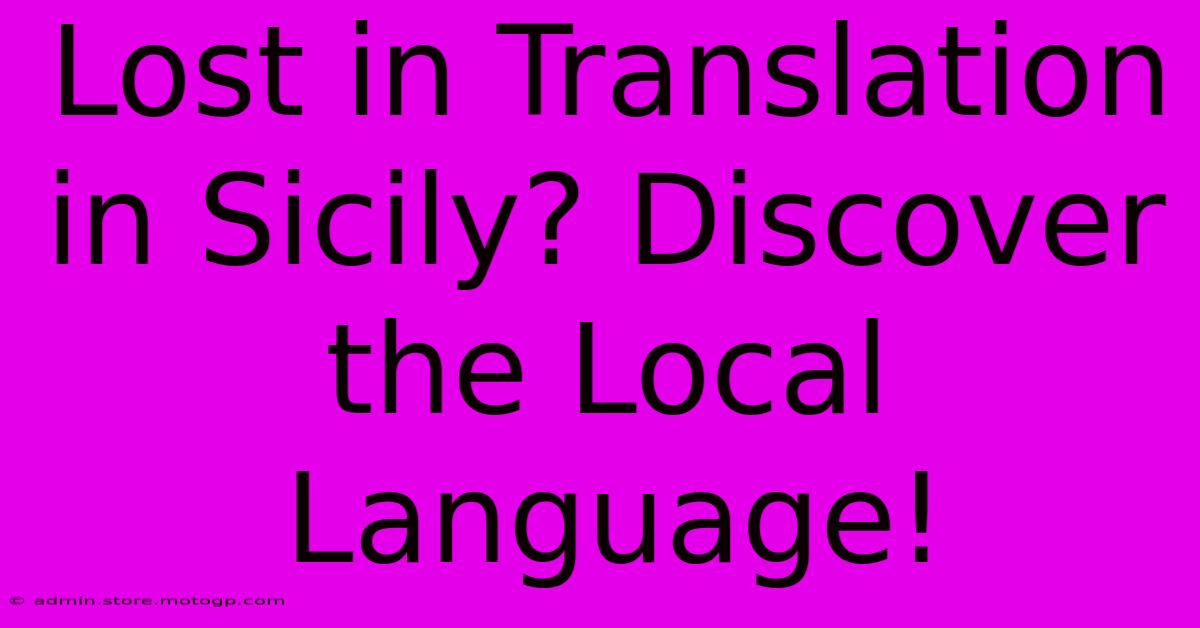 Lost In Translation In Sicily? Discover The Local Language!