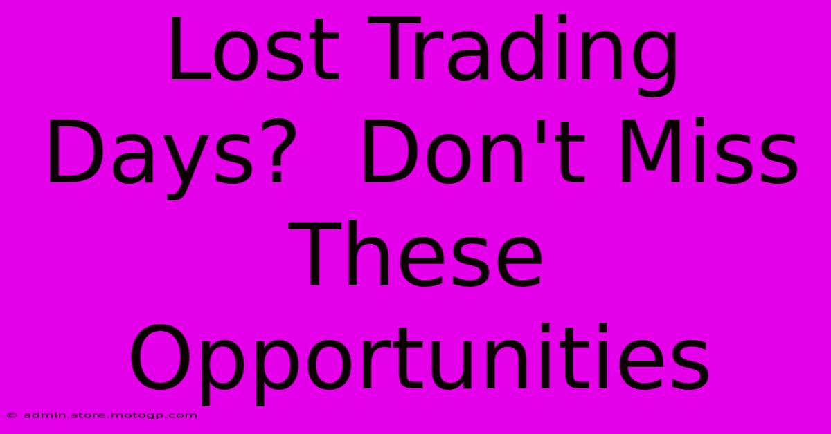 Lost Trading Days?  Don't Miss These Opportunities