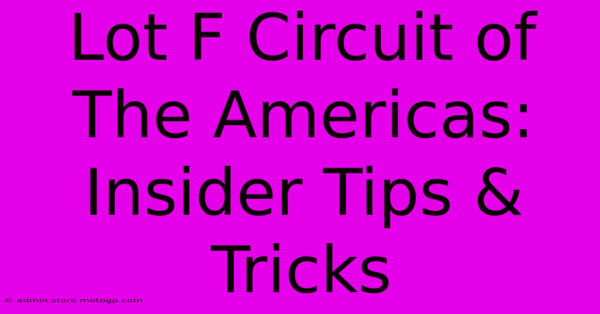 Lot F Circuit Of The Americas: Insider Tips & Tricks