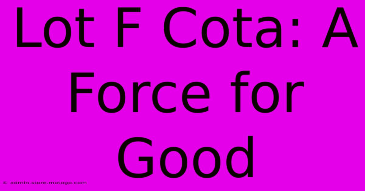 Lot F Cota: A Force For Good