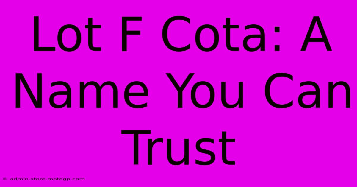 Lot F Cota: A Name You Can Trust