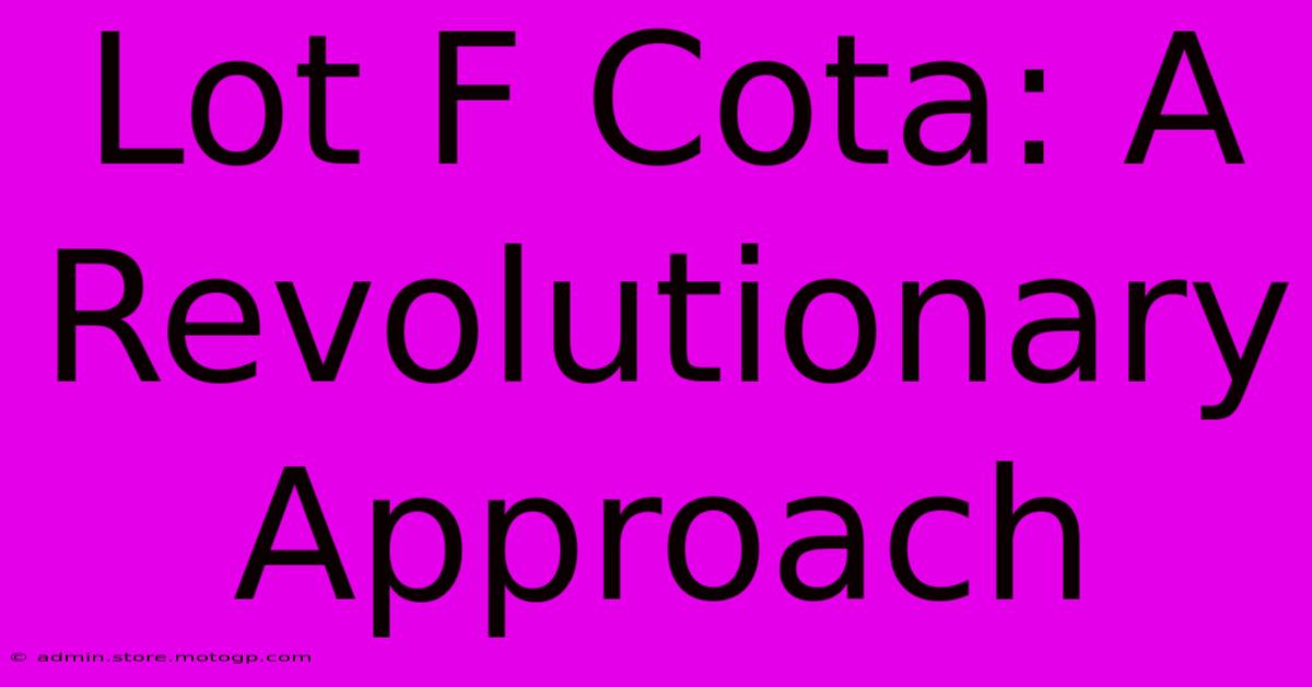 Lot F Cota: A Revolutionary Approach