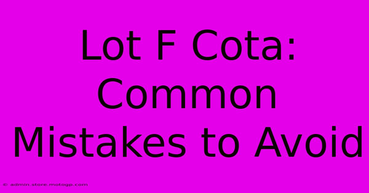 Lot F Cota: Common Mistakes To Avoid