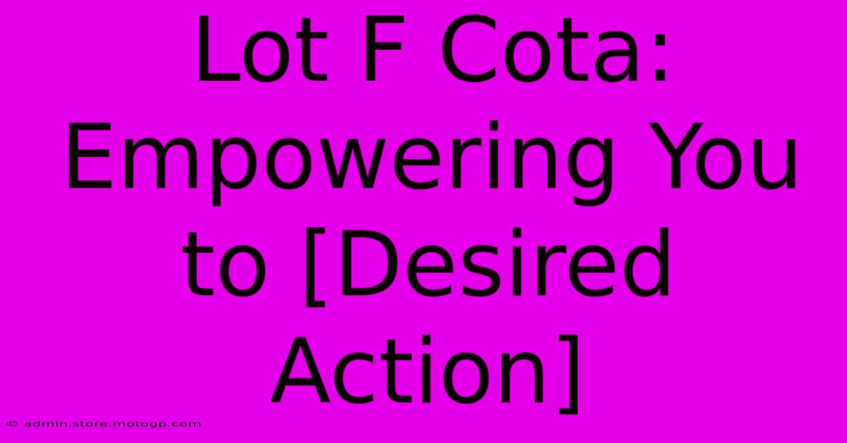 Lot F Cota: Empowering You To [Desired Action]