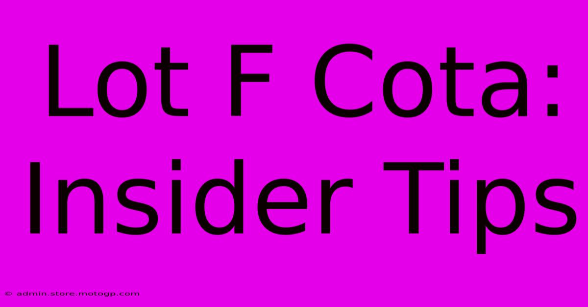 Lot F Cota: Insider Tips