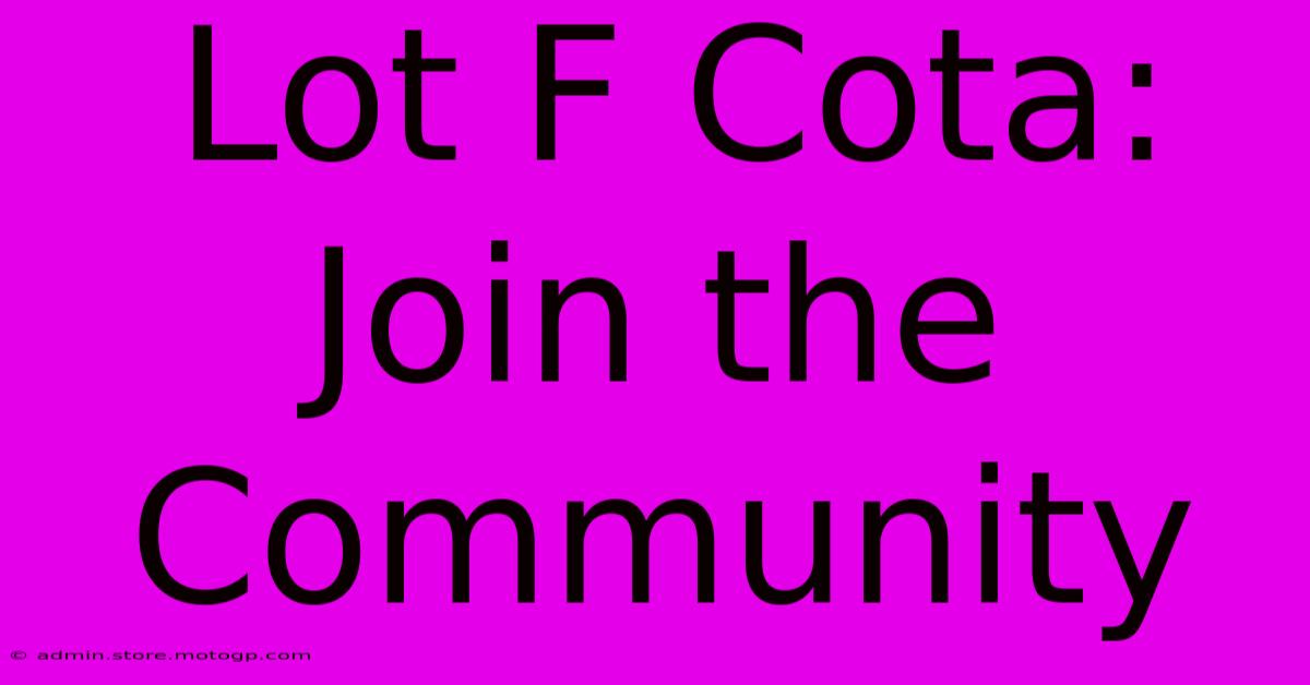 Lot F Cota: Join The Community