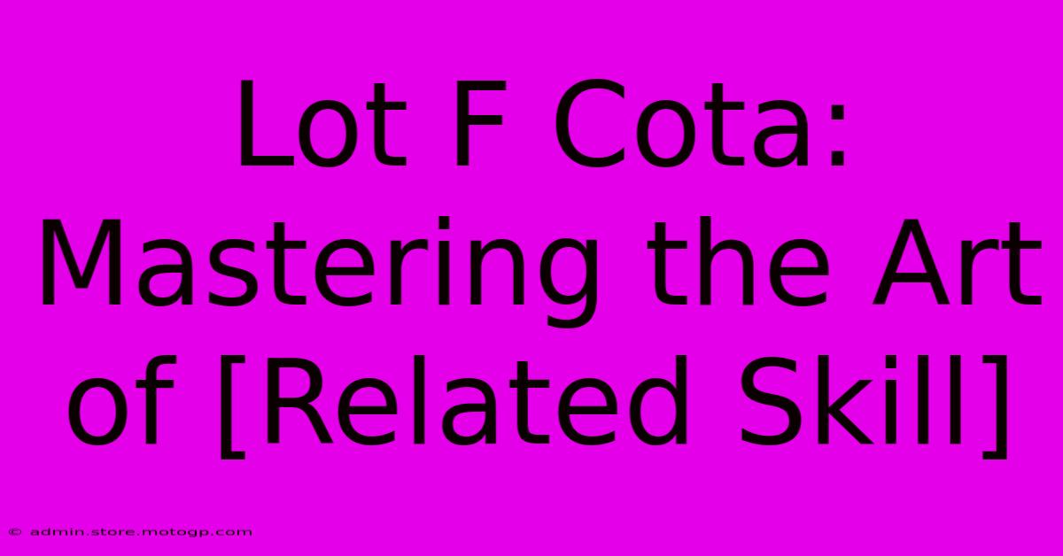 Lot F Cota: Mastering The Art Of [Related Skill]