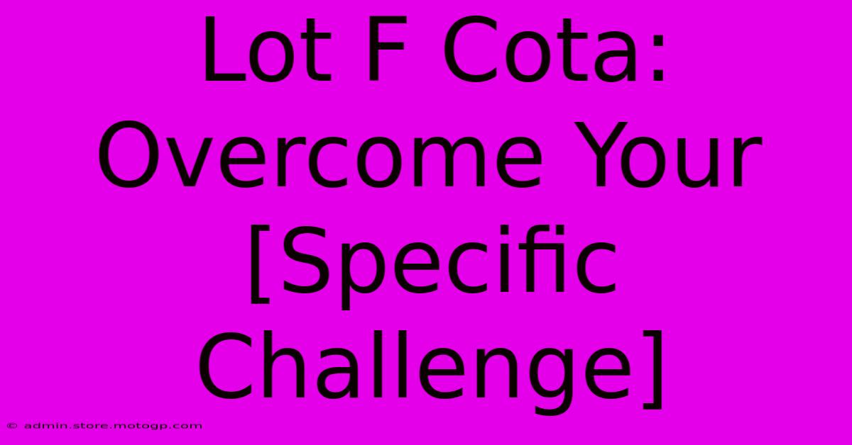 Lot F Cota: Overcome Your [Specific Challenge]