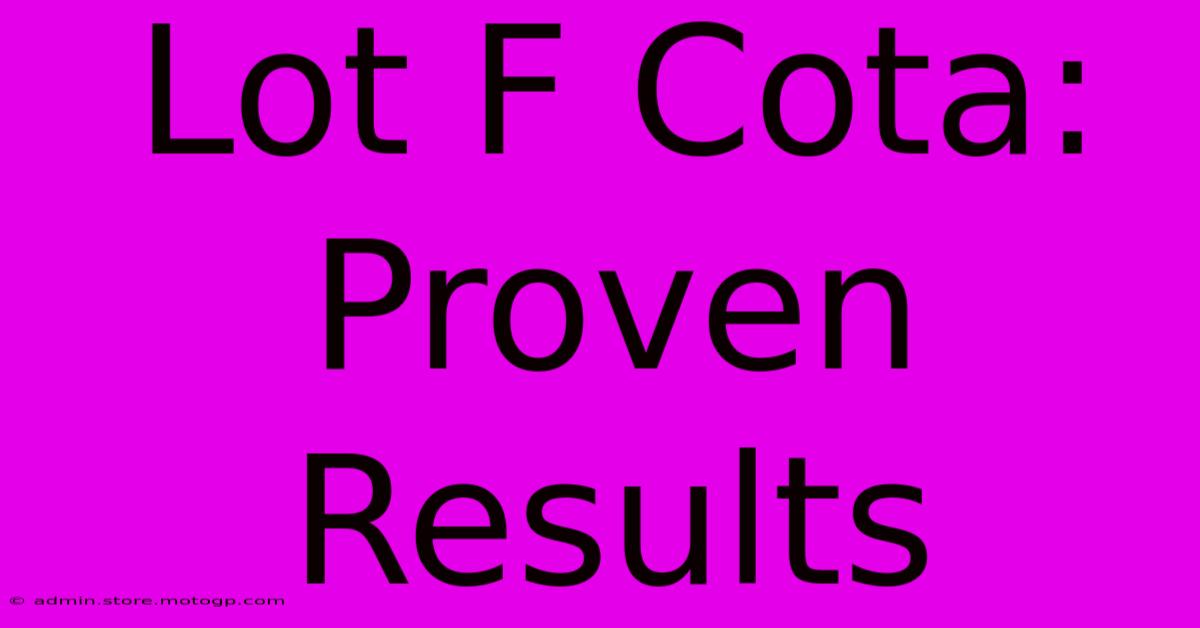 Lot F Cota: Proven Results