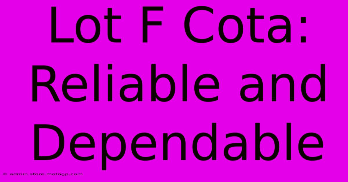 Lot F Cota: Reliable And Dependable