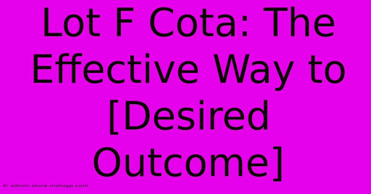 Lot F Cota: The Effective Way To [Desired Outcome]