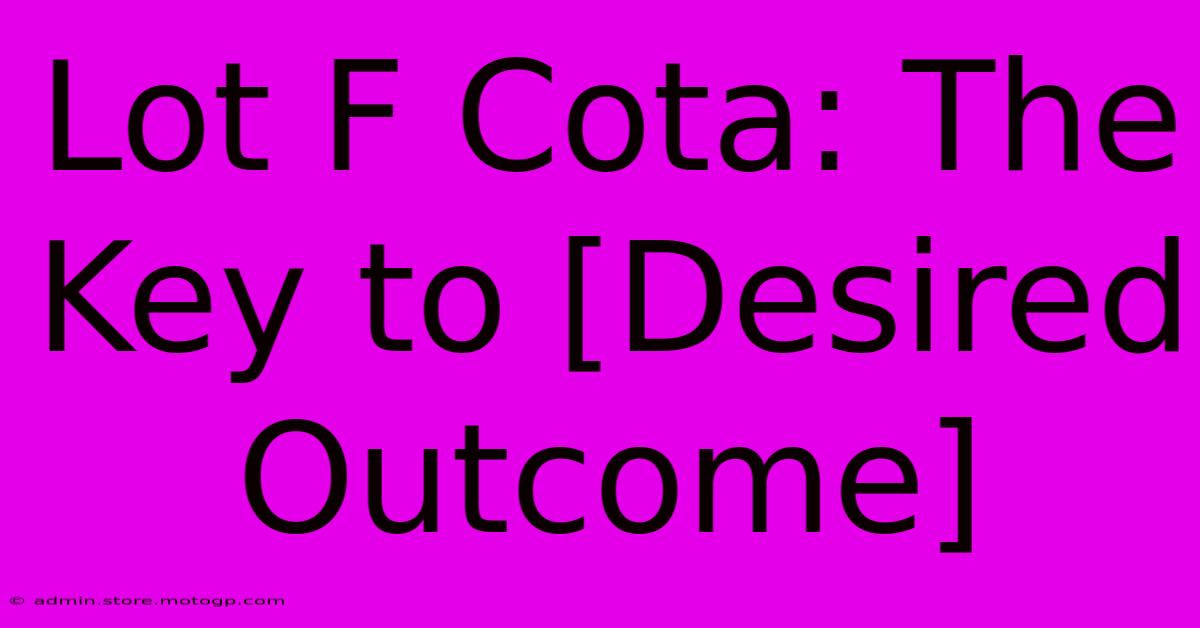 Lot F Cota: The Key To [Desired Outcome]