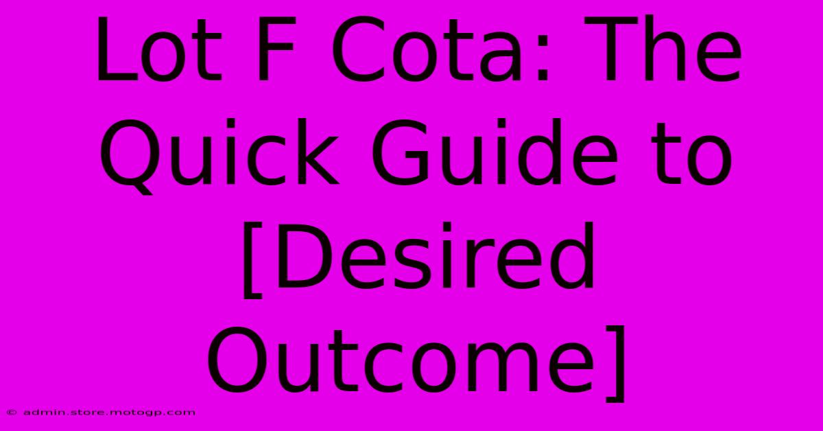 Lot F Cota: The Quick Guide To [Desired Outcome]