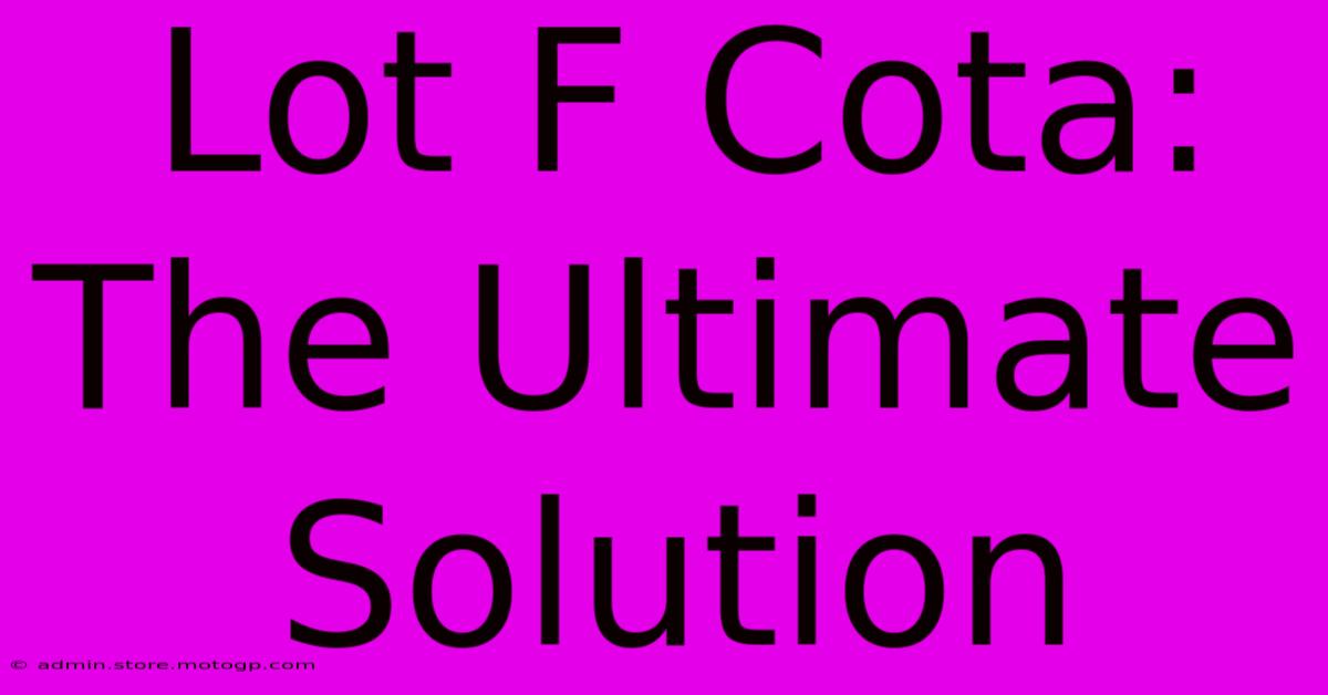 Lot F Cota: The Ultimate Solution