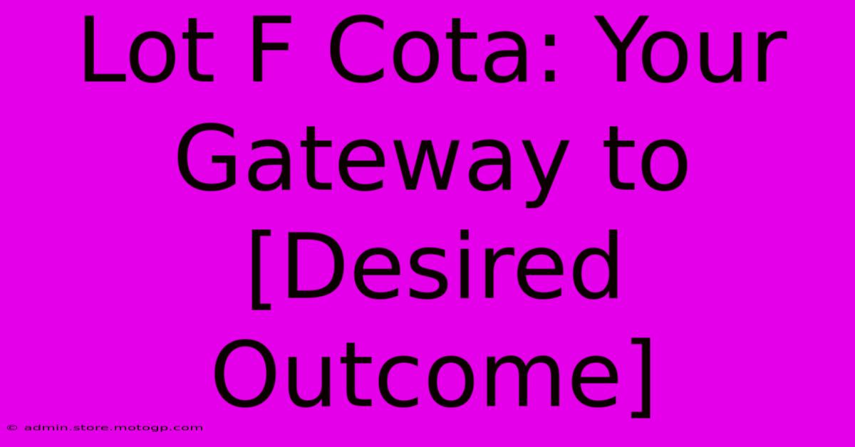 Lot F Cota: Your Gateway To [Desired Outcome]