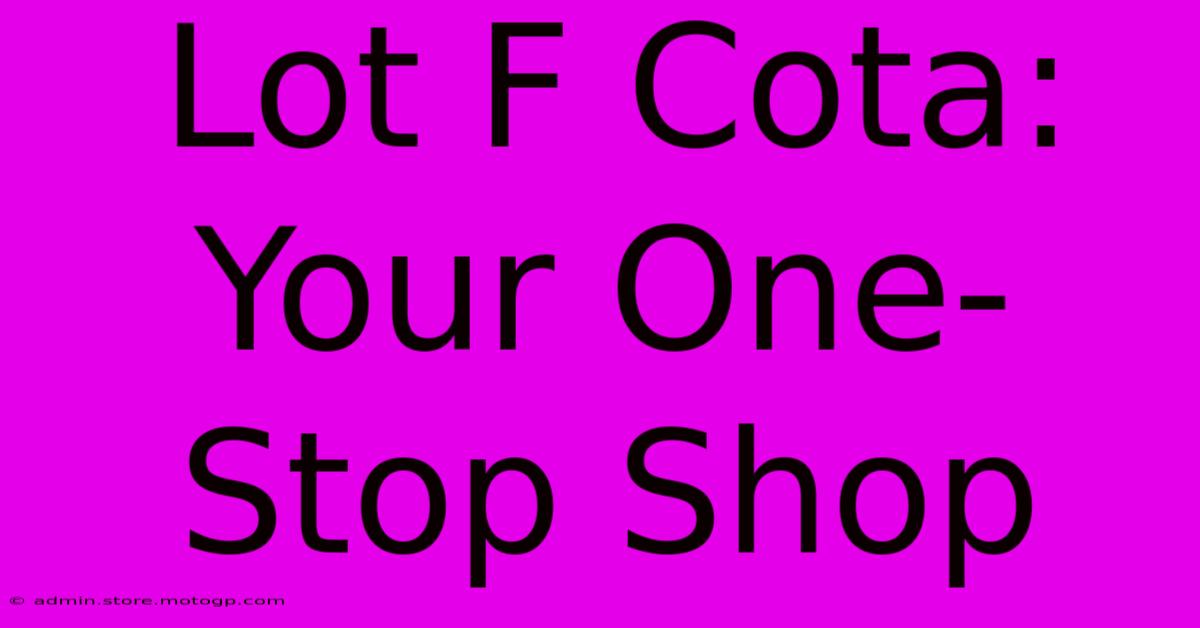 Lot F Cota: Your One-Stop Shop