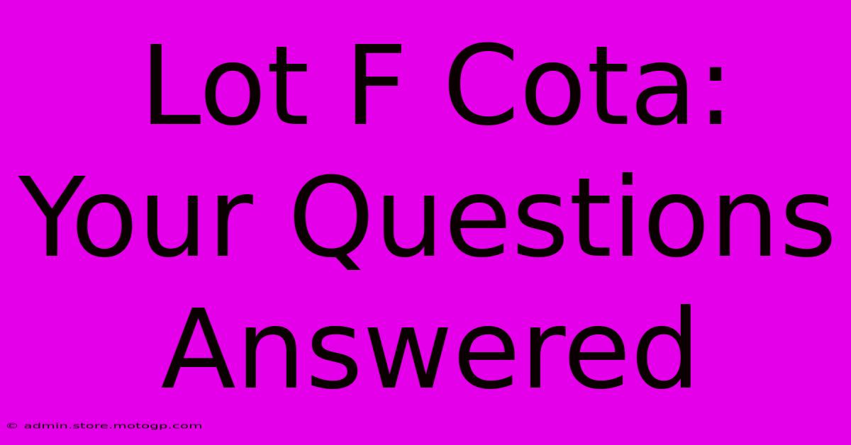 Lot F Cota: Your Questions Answered