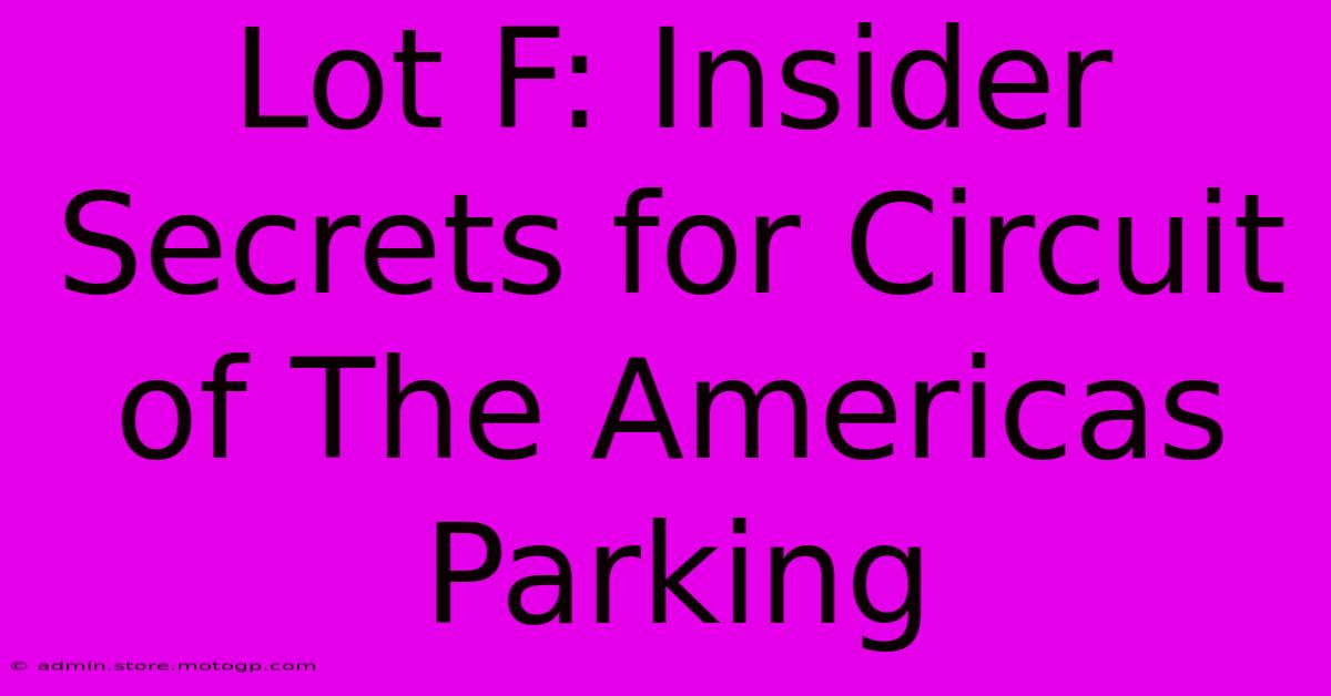 Lot F: Insider Secrets For Circuit Of The Americas Parking