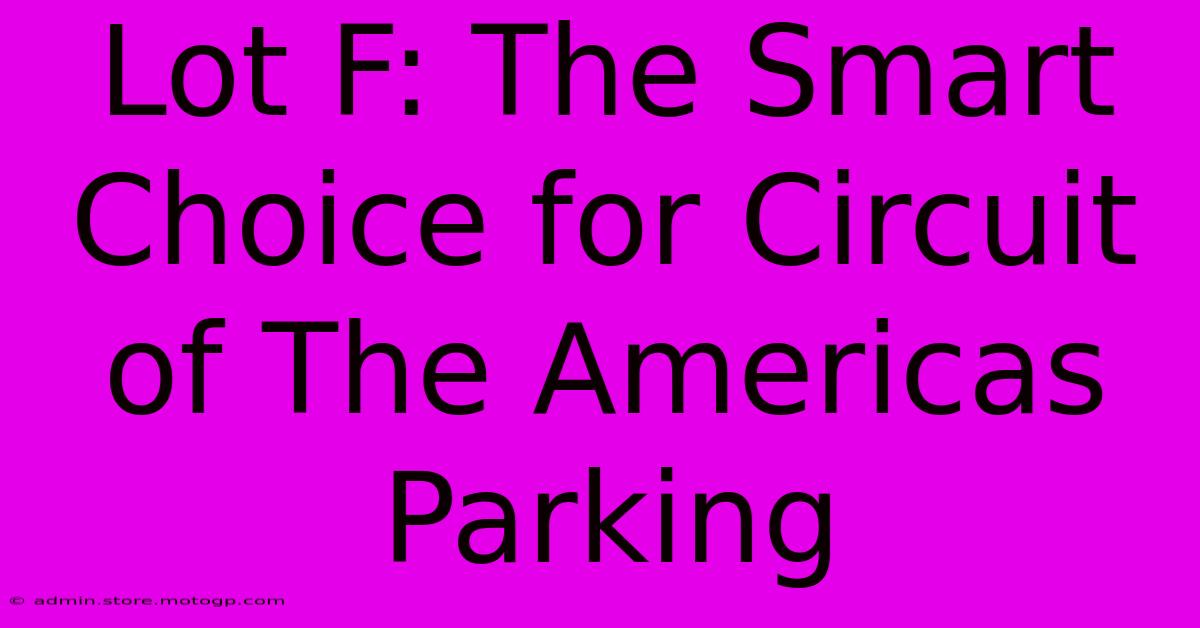 Lot F: The Smart Choice For Circuit Of The Americas Parking