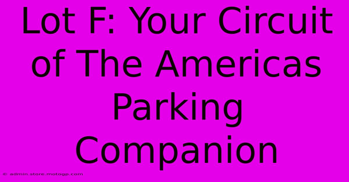 Lot F: Your Circuit Of The Americas Parking Companion