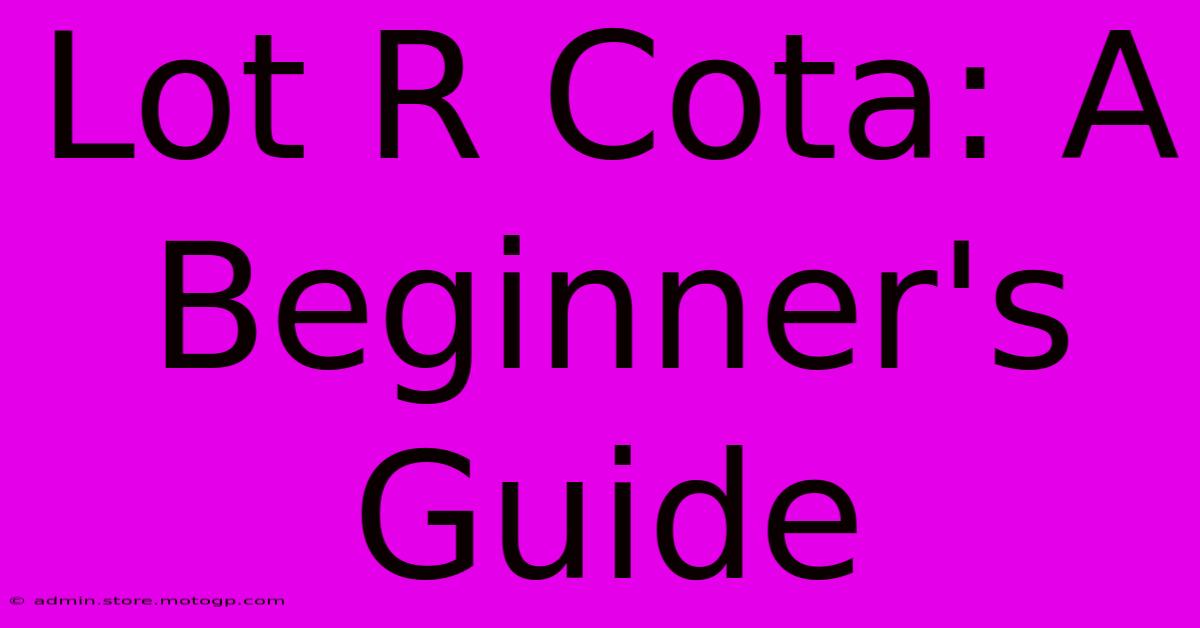 Lot R Cota: A Beginner's Guide