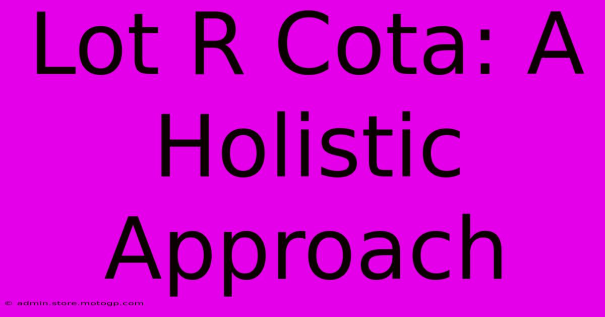 Lot R Cota: A Holistic Approach