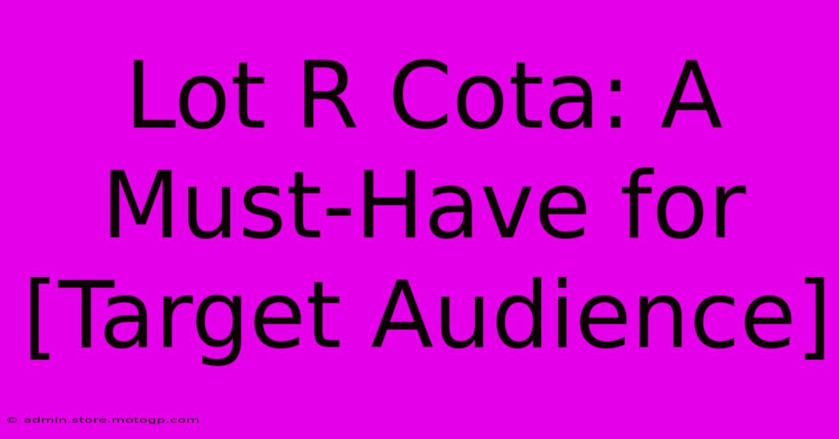 Lot R Cota: A Must-Have For [Target Audience]