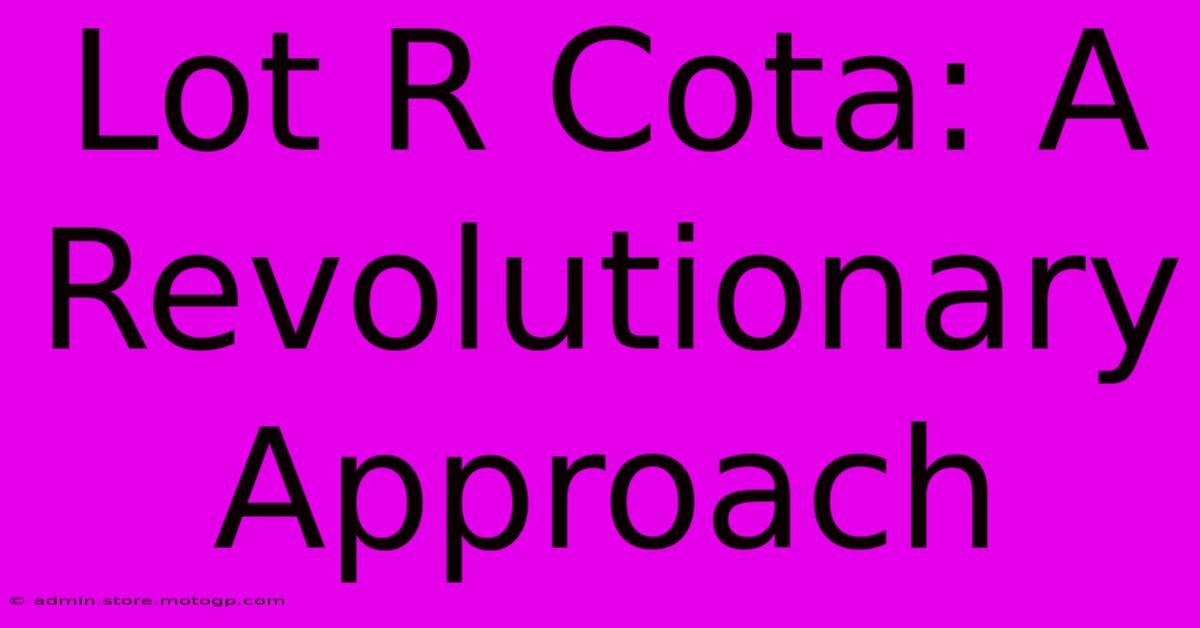 Lot R Cota: A Revolutionary Approach