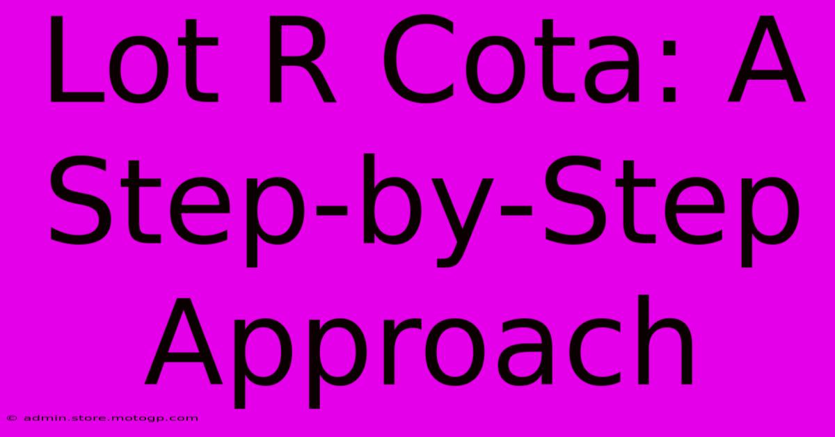 Lot R Cota: A Step-by-Step Approach