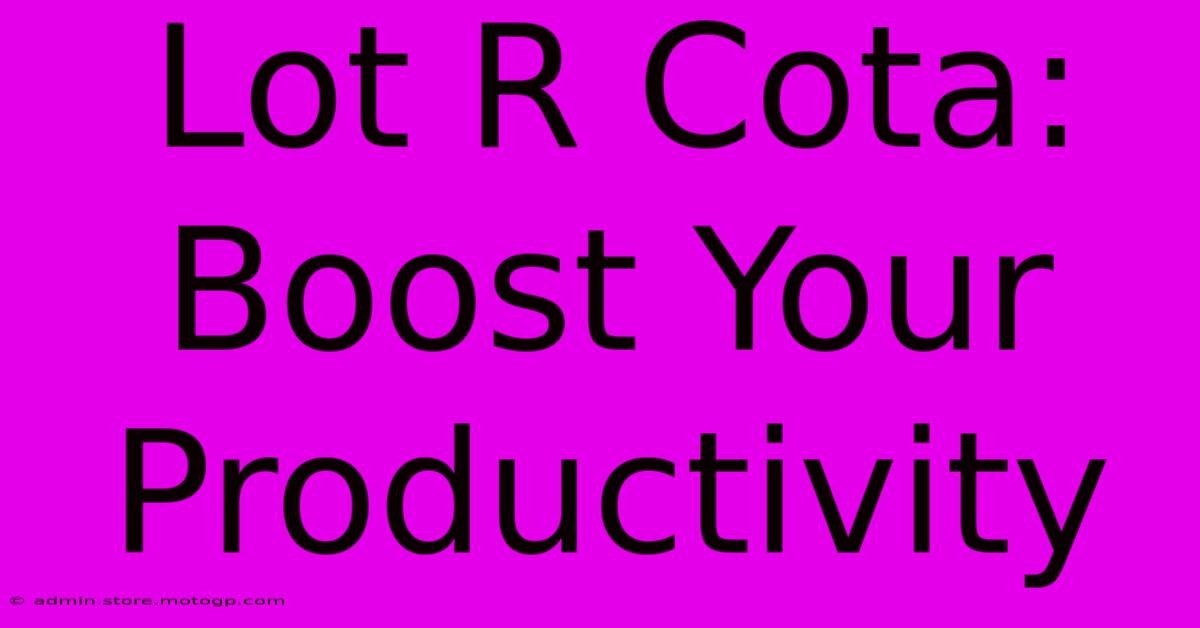 Lot R Cota: Boost Your Productivity