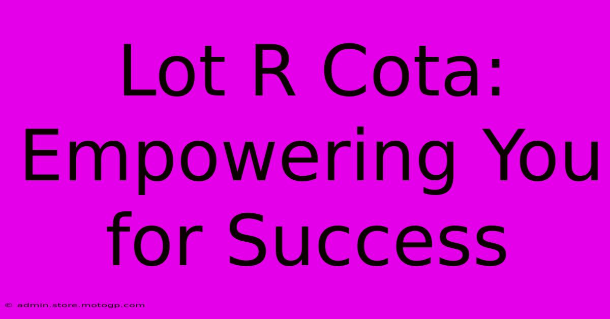 Lot R Cota: Empowering You For Success