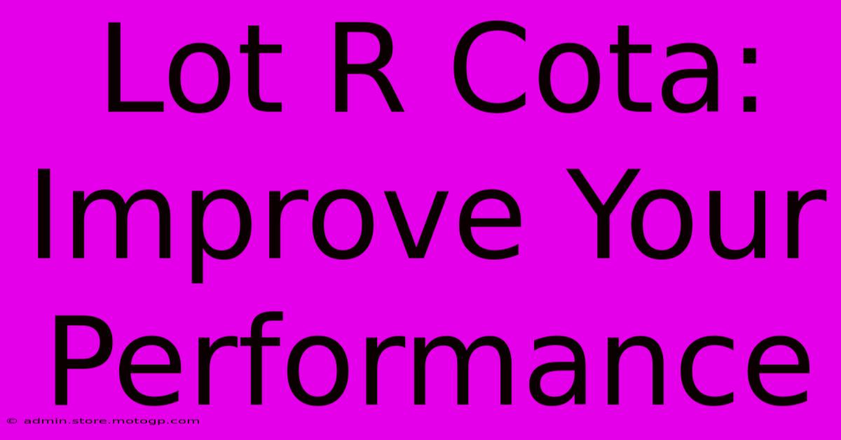 Lot R Cota: Improve Your Performance