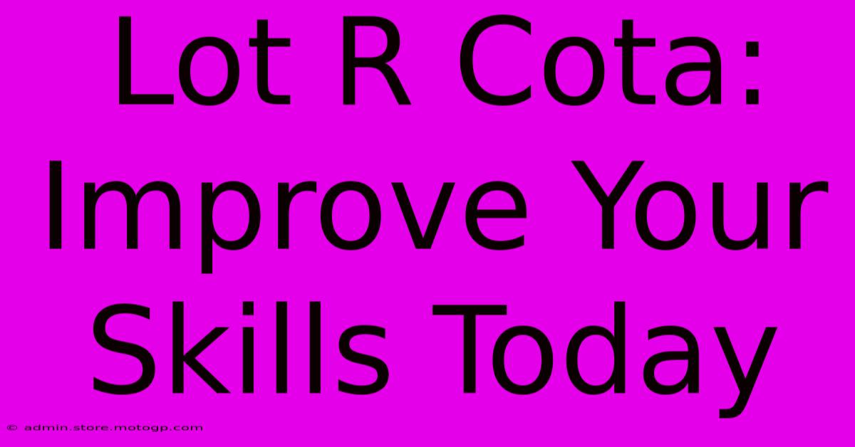 Lot R Cota: Improve Your Skills Today