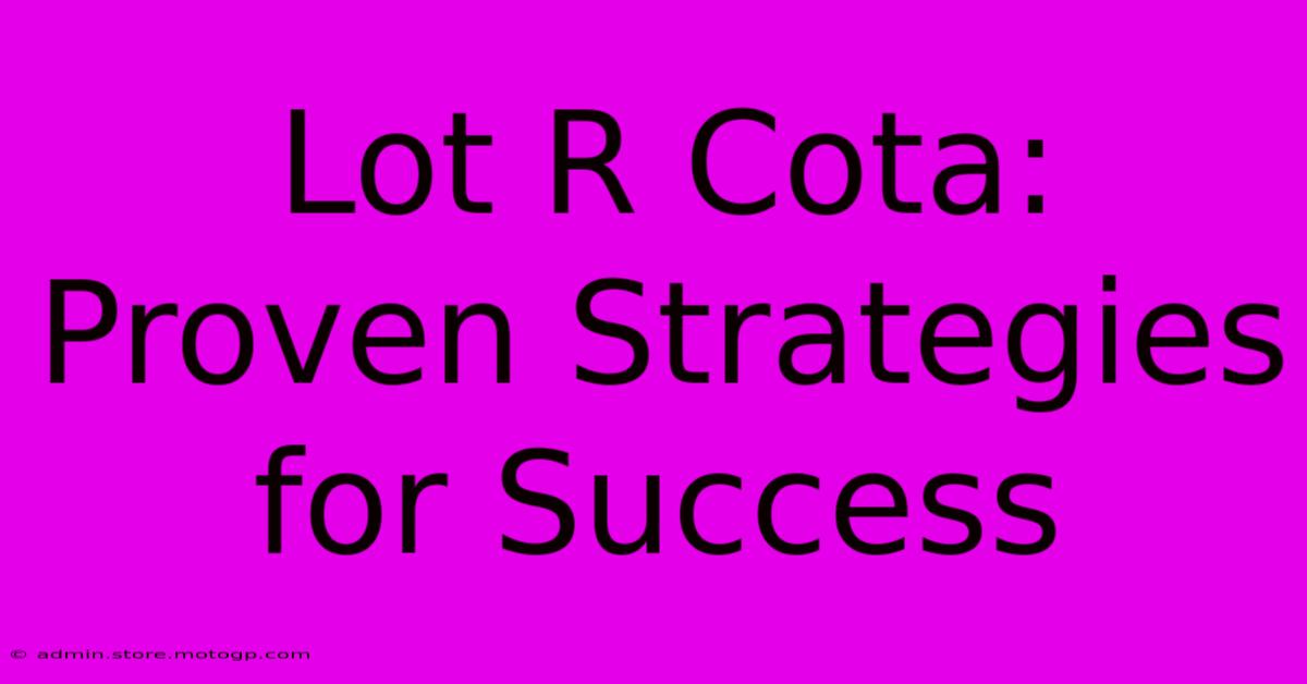 Lot R Cota: Proven Strategies For Success