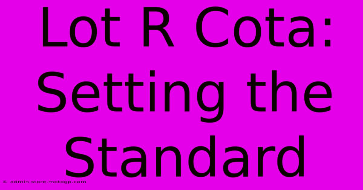 Lot R Cota: Setting The Standard