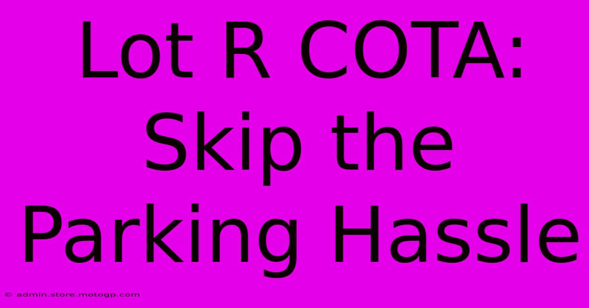 Lot R COTA: Skip The Parking Hassle