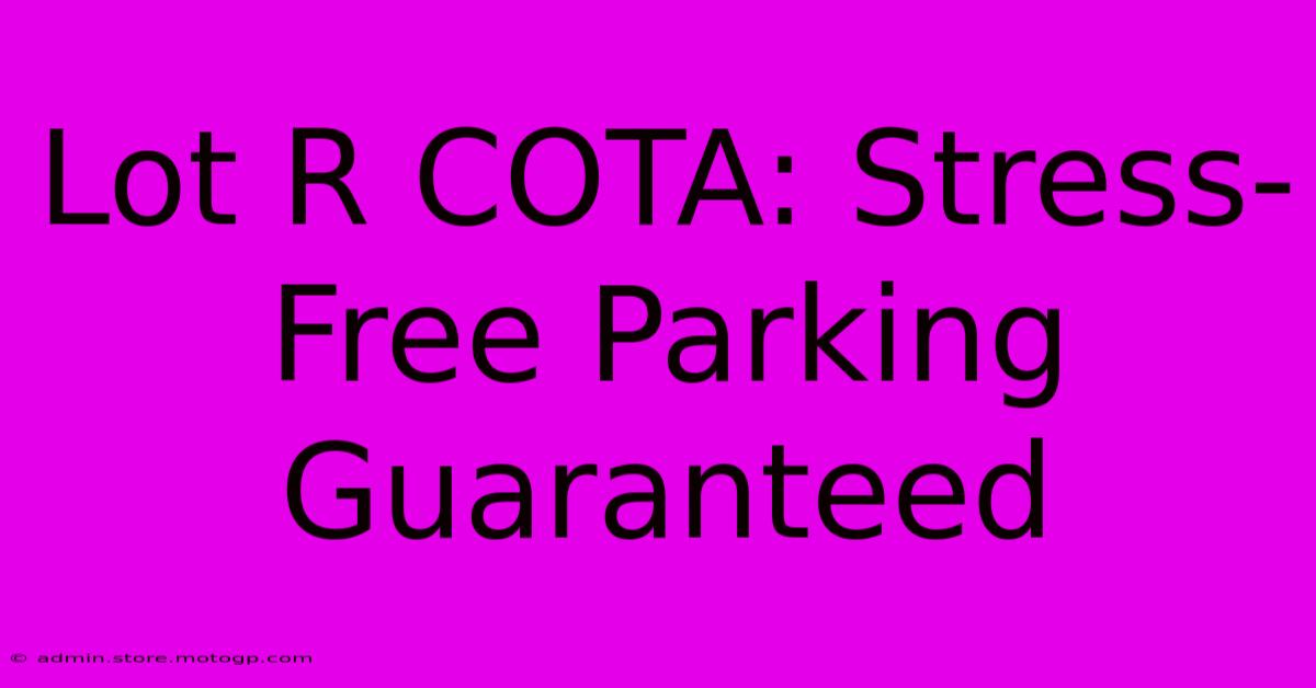 Lot R COTA: Stress-Free Parking Guaranteed