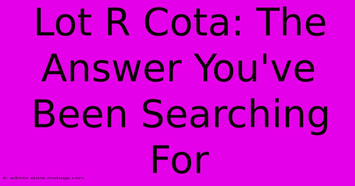 Lot R Cota: The Answer You've Been Searching For