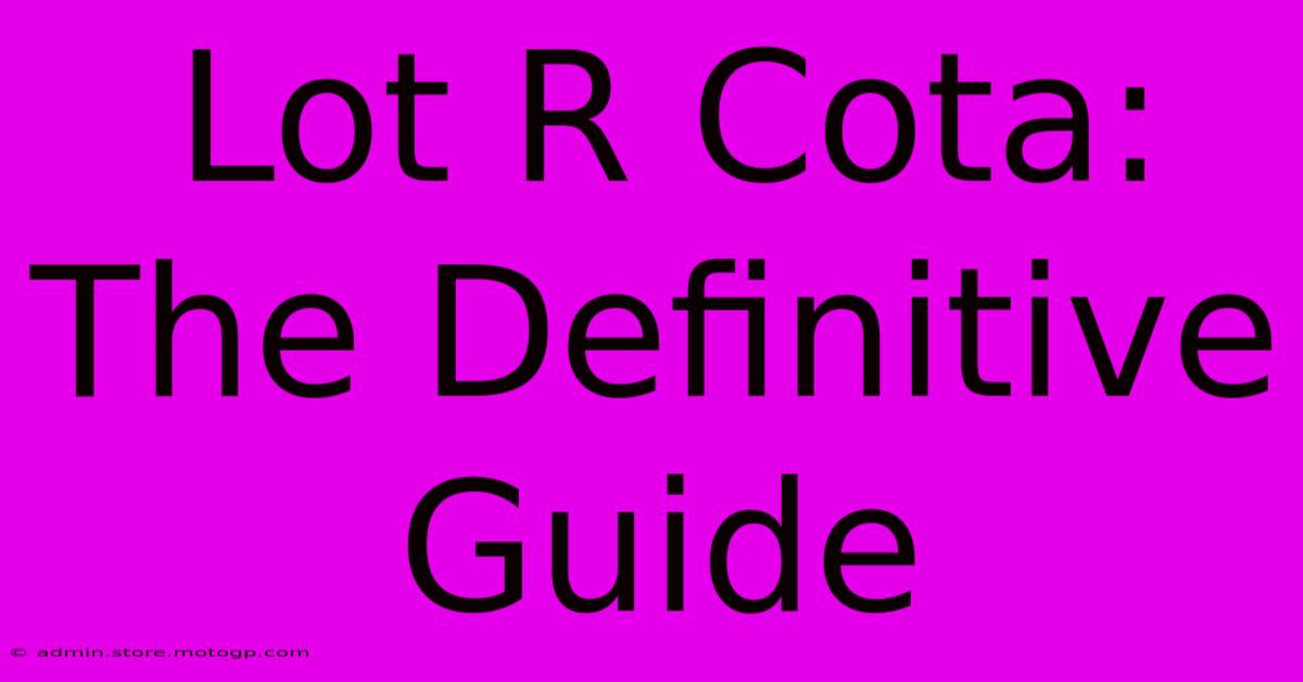 Lot R Cota: The Definitive Guide