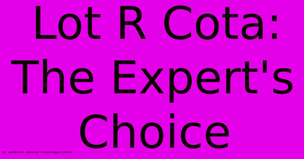 Lot R Cota: The Expert's Choice