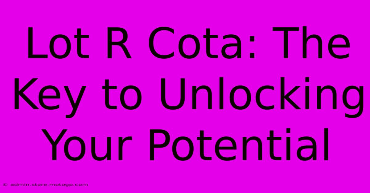 Lot R Cota: The Key To Unlocking Your Potential