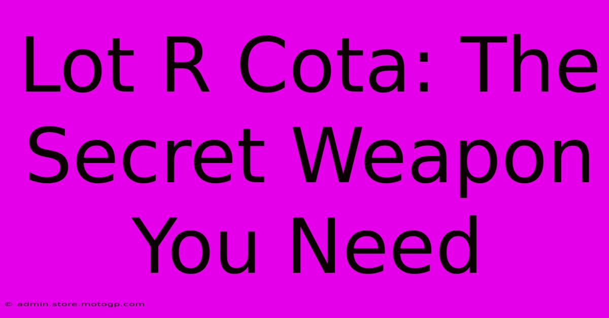 Lot R Cota: The Secret Weapon You Need