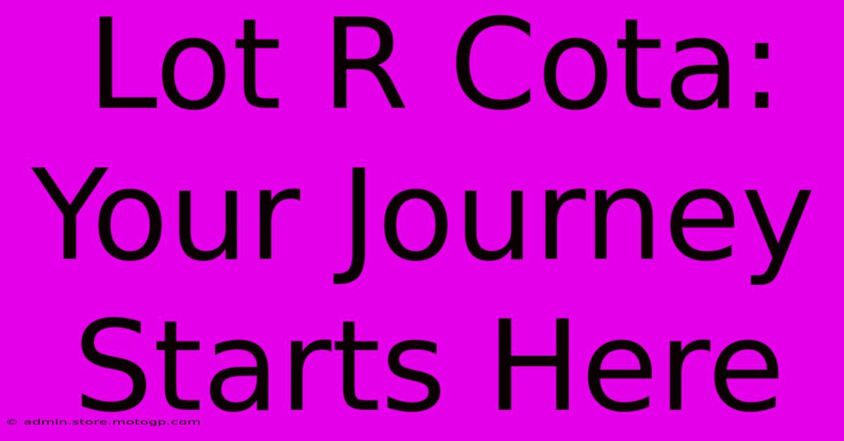 Lot R Cota: Your Journey Starts Here