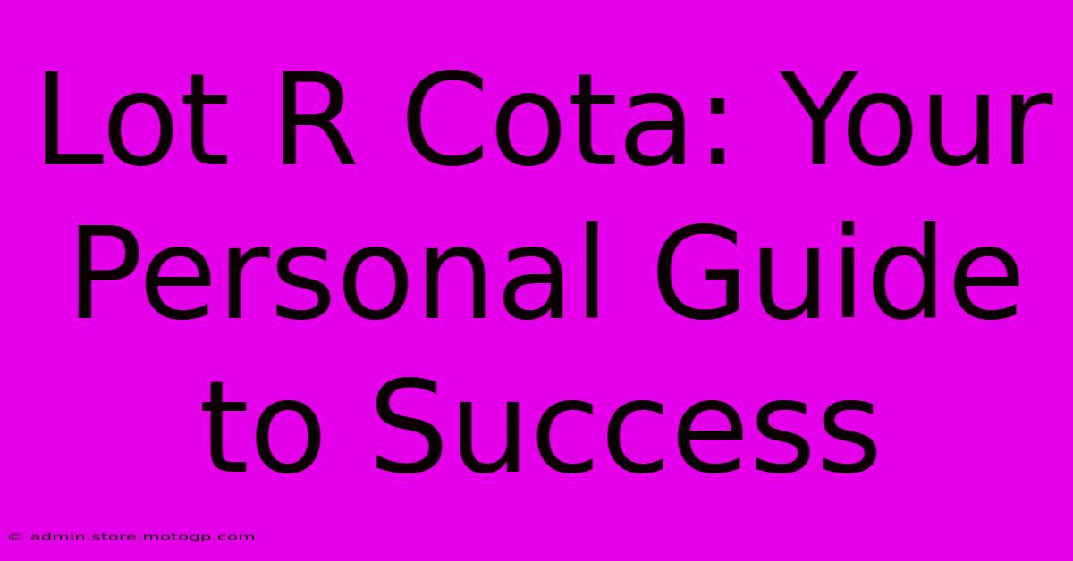 Lot R Cota: Your Personal Guide To Success