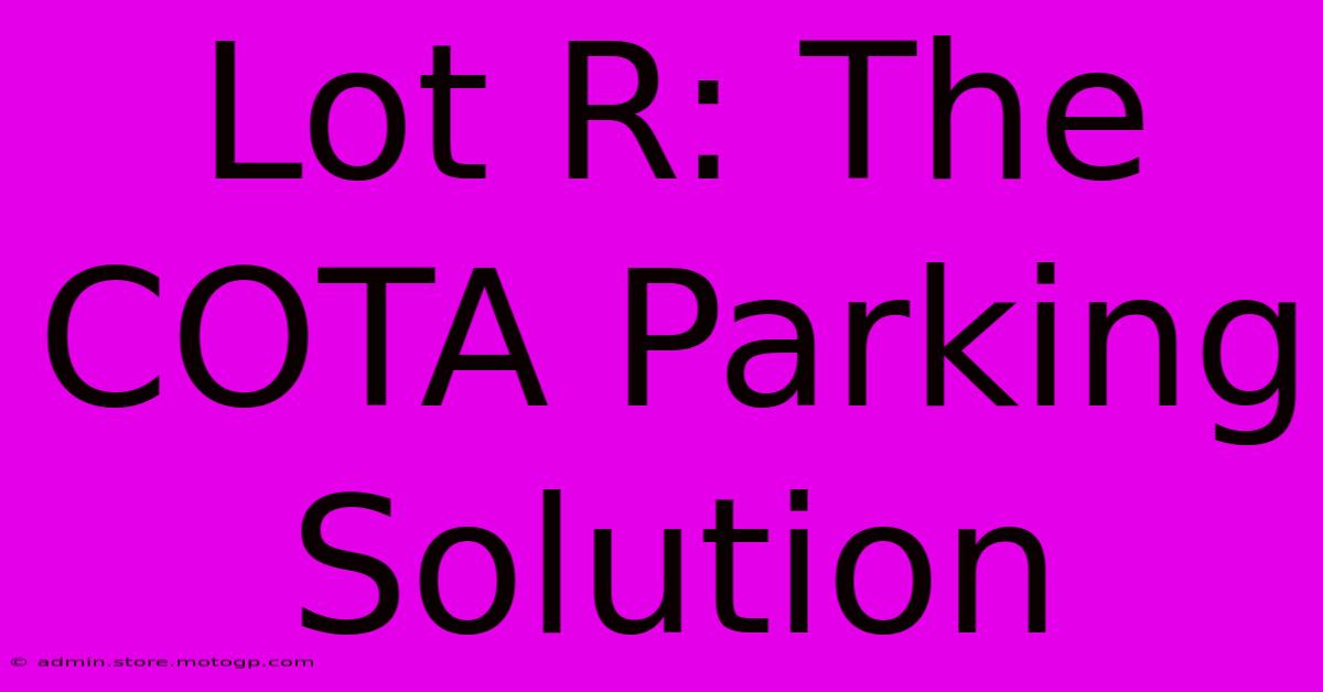 Lot R: The COTA Parking Solution