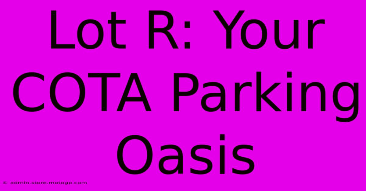 Lot R: Your COTA Parking Oasis