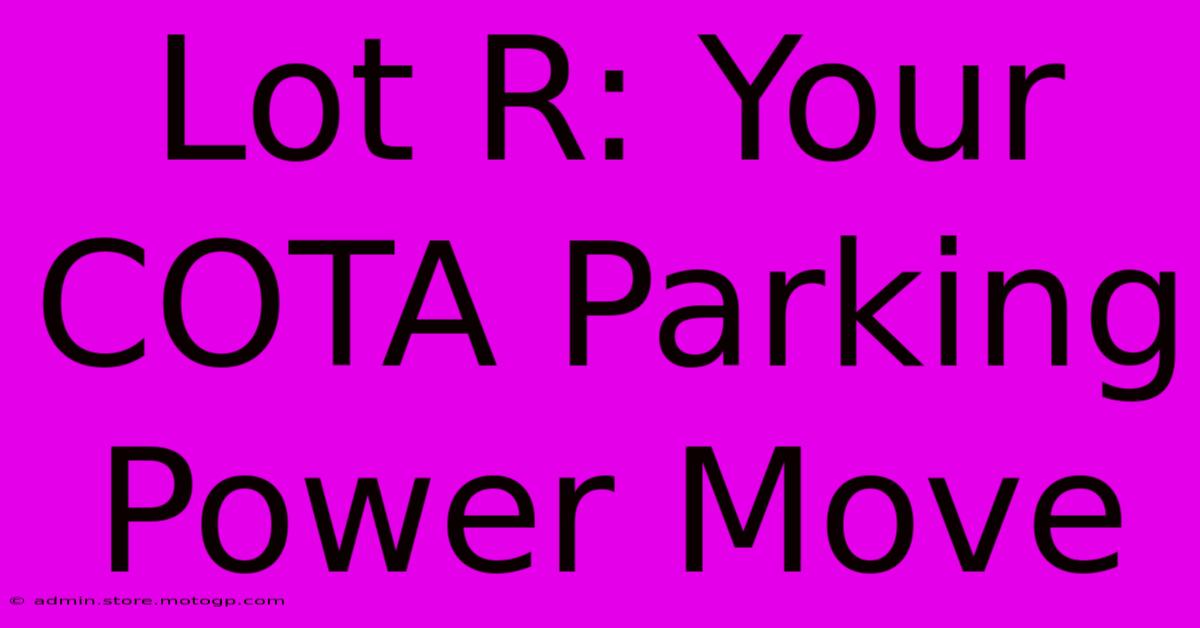 Lot R: Your COTA Parking Power Move