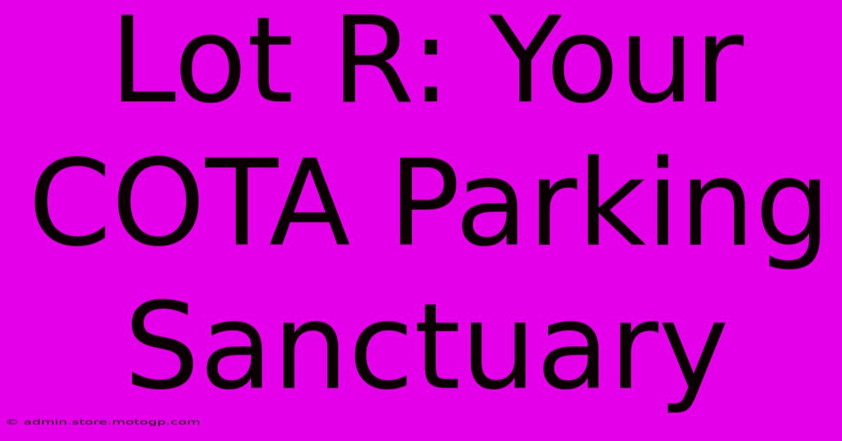 Lot R: Your COTA Parking Sanctuary