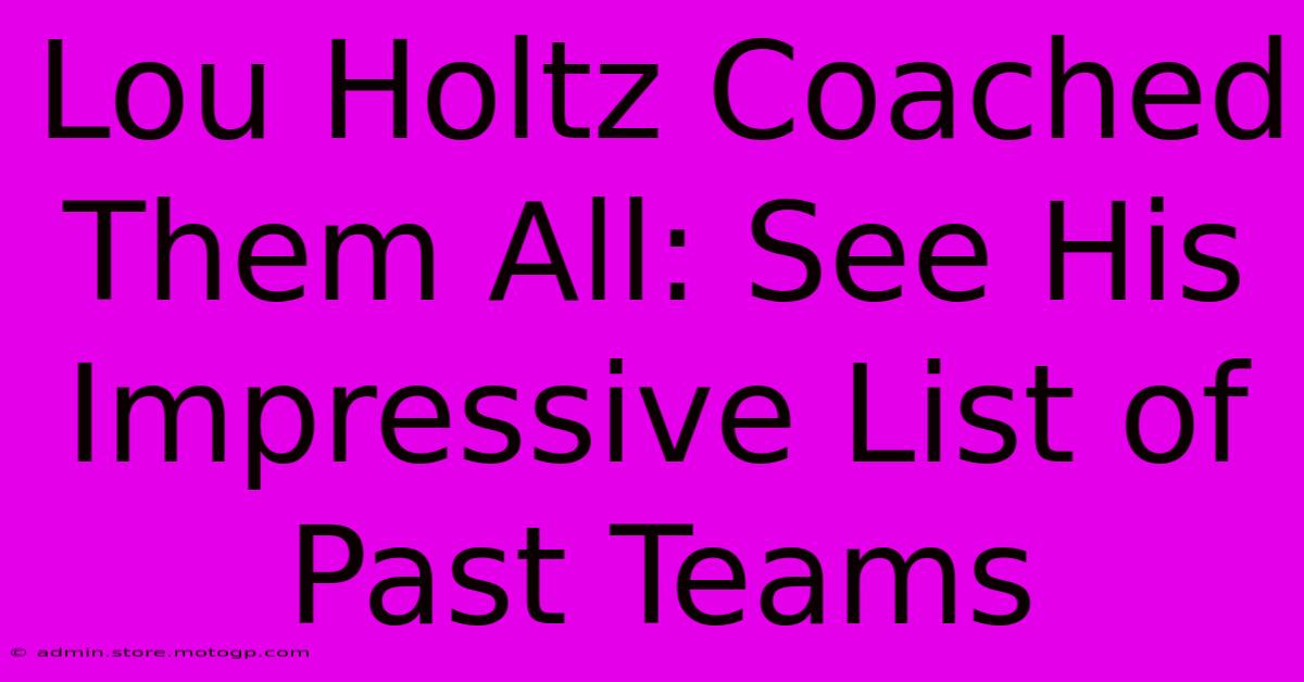 Lou Holtz Coached Them All: See His Impressive List Of Past Teams